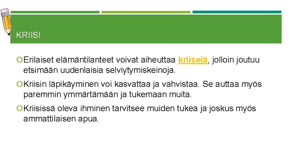 KRIISI Erilaiset elämäntilanteet voivat aiheuttaa kriisejä, jolloin joutuu etsimään uudenlaisia selviytymiskeinoja. Kriisin läpikäyminen voi