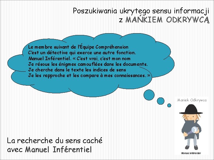 Poszukiwania ukrytego sensu informacji z MAŃKIEM ODKRYWCĄ Le membre suivant de l’Équipe Compréhension C’est