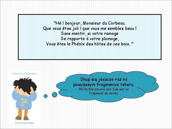 "Hé ! bonjour, Monsieur du Corbeau. Que vous êtes joli ! que vous me