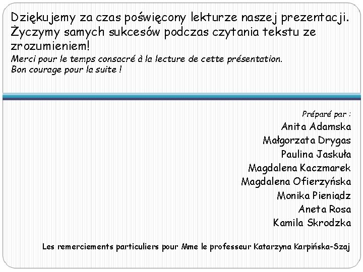 Dziękujemy za czas poświęcony lekturze naszej prezentacji. Życzymy samych sukcesów podczas czytania tekstu ze