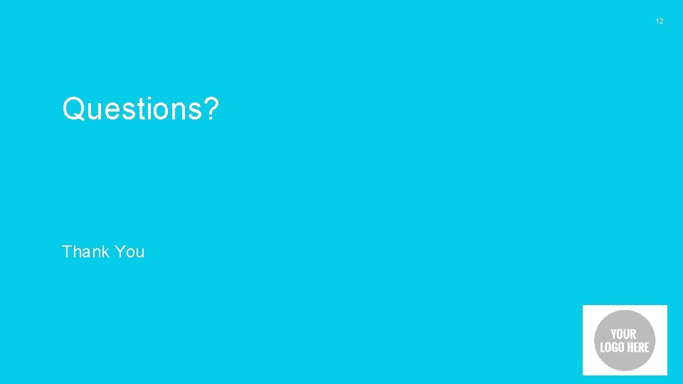 12 Questions? Thank You 