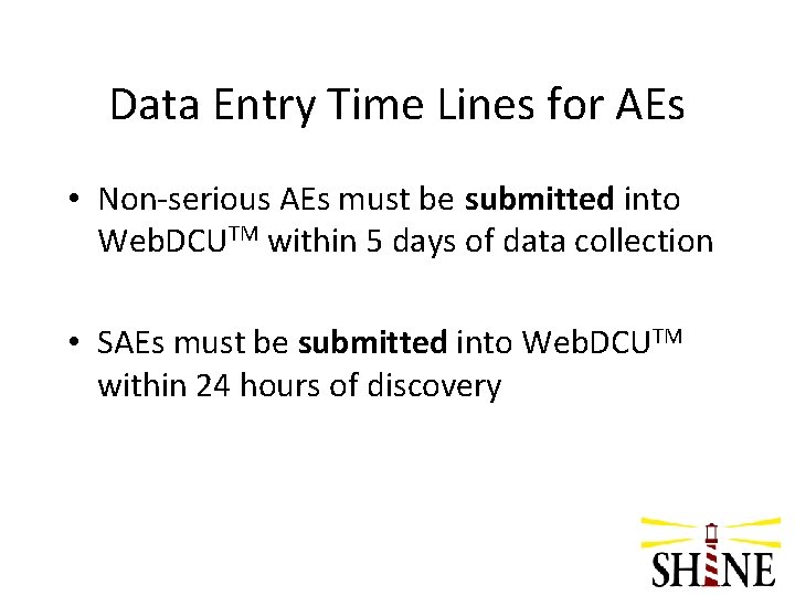 Data Entry Time Lines for AEs • Non-serious AEs must be submitted into Web.