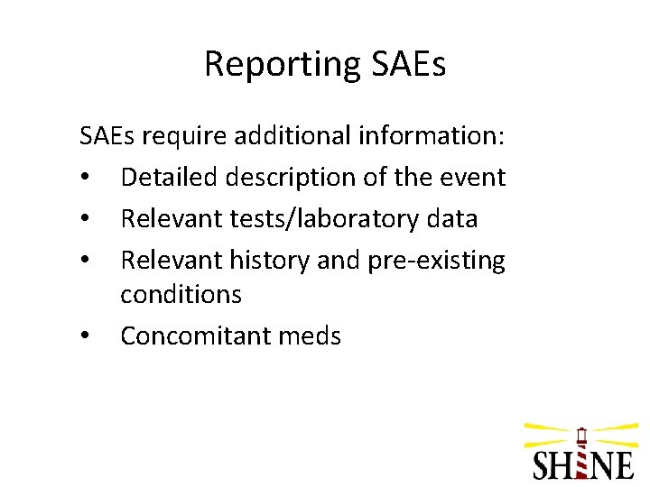 Reporting SAEs require additional information: • Detailed description of the event • Relevant tests/laboratory