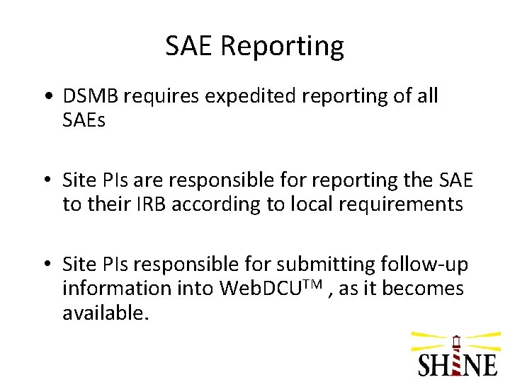 SAE Reporting • DSMB requires expedited reporting of all SAEs • Site PIs are