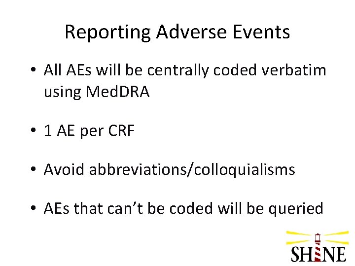 Reporting Adverse Events • All AEs will be centrally coded verbatim using Med. DRA