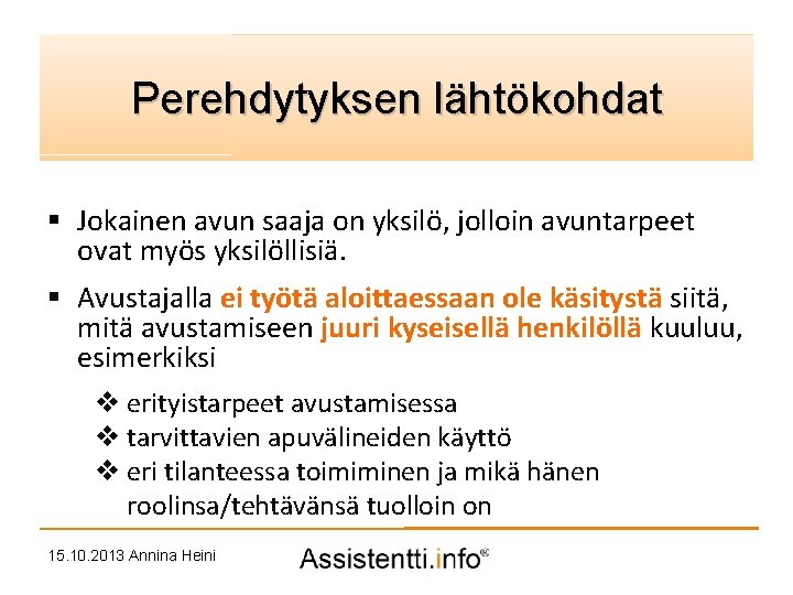 Palvelusuunnitelman idea Perehdytyksen lähtökohdat § Jokainen avun saaja on yksilö, jolloin avuntarpeet ovat myös