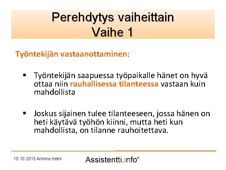 Perehdytys vaiheittain Palvelusuunnitelman idea Vaihe 1 Työntekijän vastaanottaminen: § Työntekijän saapuessa työpaikalle hänet on