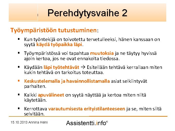 Perehdytysvaihe 2 Palvelusuunnitelman idea Työympäristöön tutustuminen: § Kun työntekijä on toivotettu tervetulleeksi, hänen kanssaan