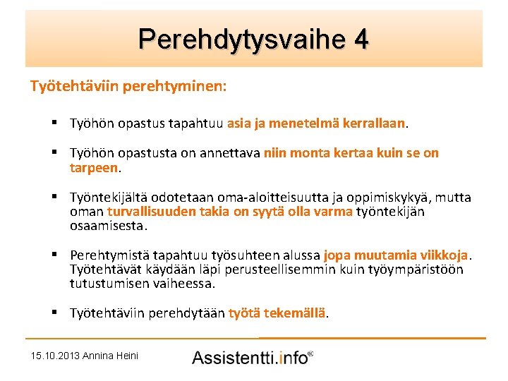 Perehdytysvaihe 4 idea Palvelusuunnitelman Työtehtäviin perehtyminen: § Työhön opastus tapahtuu asia ja menetelmä kerrallaan.