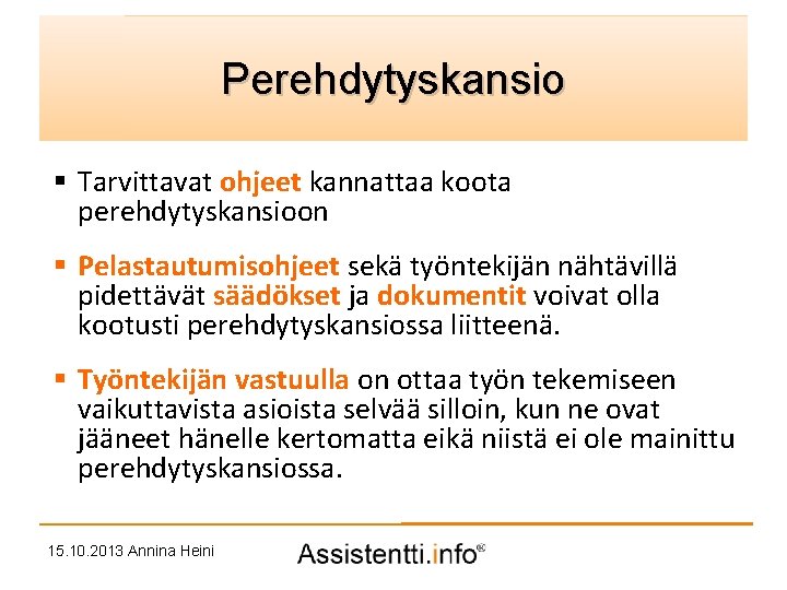 Palvelusuunnitelman Perehdytyskansioidea § Tarvittavat ohjeet kannattaa koota perehdytyskansioon § Pelastautumisohjeet sekä työntekijän nähtävillä pidettävät