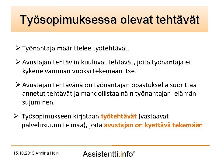 Työsopimuksessa olevat idea tehtävät Palvelusuunnitelman Ø Työnantaja määrittelee työtehtävät. Ø Avustajan tehtäviin kuuluvat tehtävät,