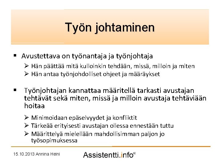 Palvelusuunnitelman idea Työn johtaminen § Avustettava on työnantaja ja työnjohtaja Ø Hän päättää mitä