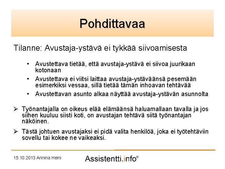 Palvelusuunnitelman Pohdittavaa idea Tilanne: Avustaja-ystävä ei tykkää siivoamisesta • Avustettava tietää, että avustaja-ystävä ei