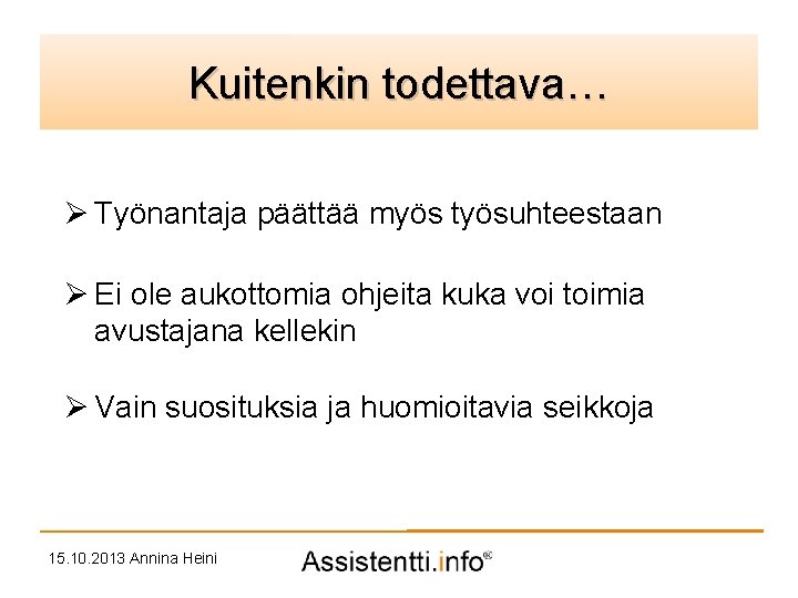 Palvelusuunnitelman idea Kuitenkin todettava… Ø Työnantaja päättää myös työsuhteestaan Ø Ei ole aukottomia ohjeita