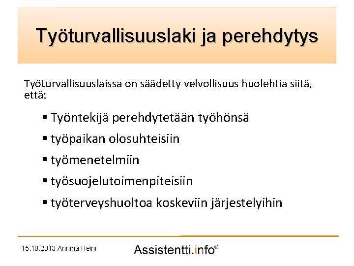 Palvelusuunnitelman idea Työturvallisuuslaki ja perehdytys Työturvallisuuslaissa on säädetty velvollisuus huolehtia siitä, että: § Työntekijä