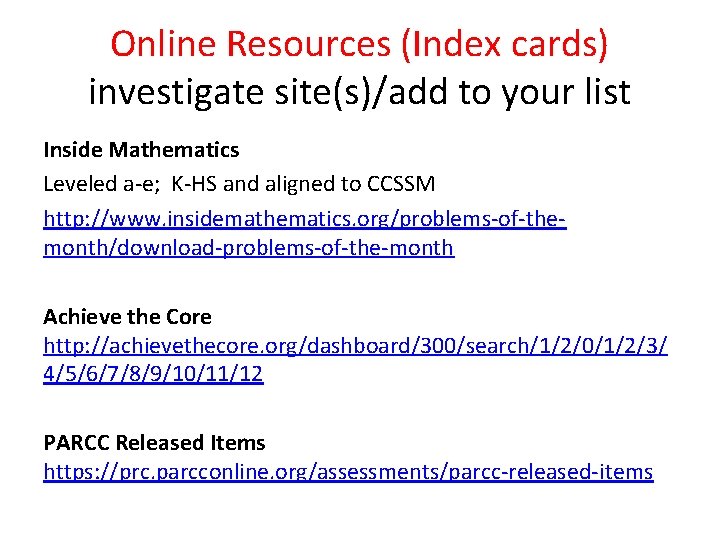 Online Resources (Index cards) investigate site(s)/add to your list Inside Mathematics Leveled a-e; K-HS