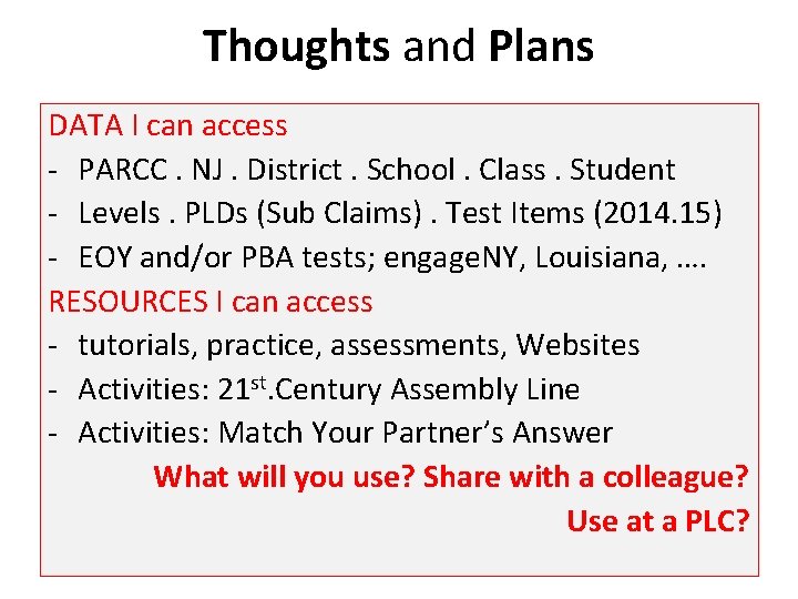 Thoughts and Plans DATA I can access - PARCC. NJ. District. School. Class. Student