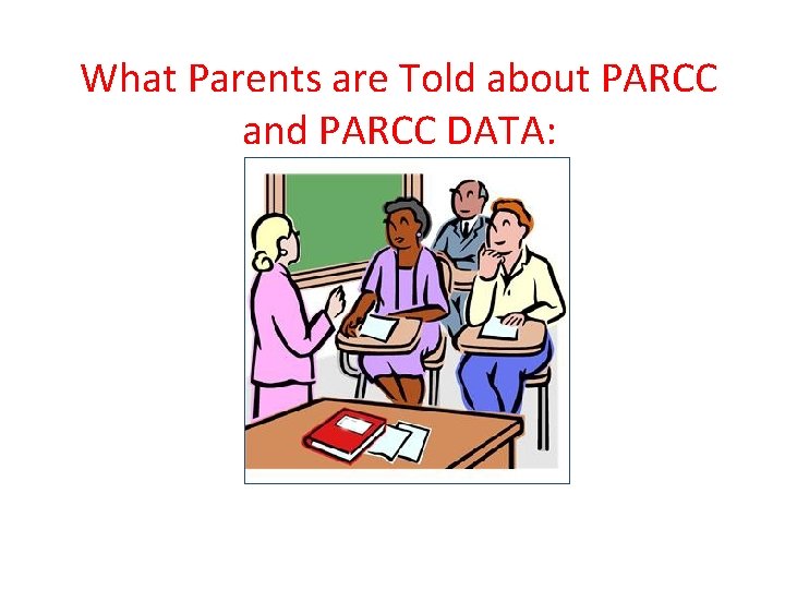 What Parents are Told about PARCC and PARCC DATA: 