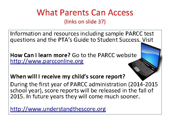 What Parents Can Access (links on slide 37) Information and resources including sample PARCC