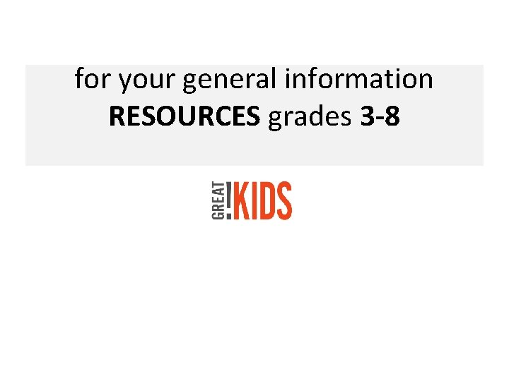 for your general information RESOURCES grades 3 -8 