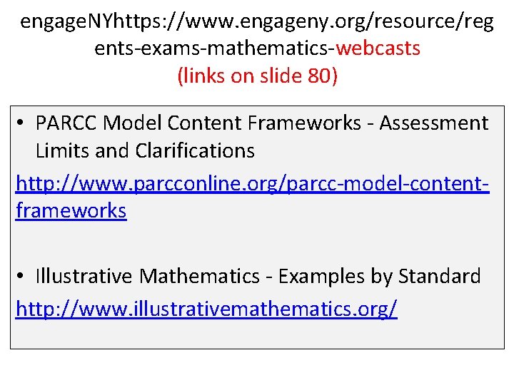 engage. NYhttps: //www. engageny. org/resource/reg ents-exams-mathematics-webcasts (links on slide 80) • PARCC Model Content