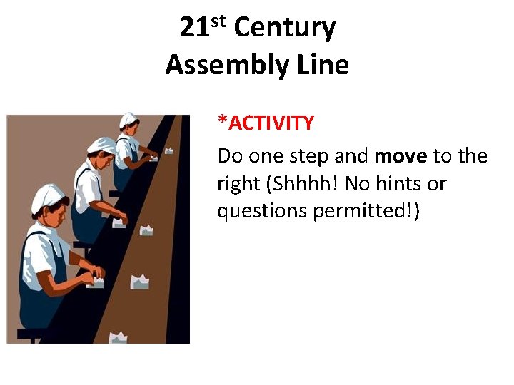 21 st Century Assembly Line *ACTIVITY Do one step and move to the right