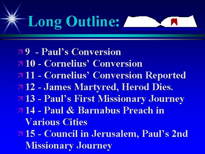 Long Outline: ä 9 - Paul’s Conversion ä 10 - Cornelius’ Conversion ä 11 Long Outline: ä 9 - Paul’s Conversion ä 10 - Cornelius’ Conversion ä 11