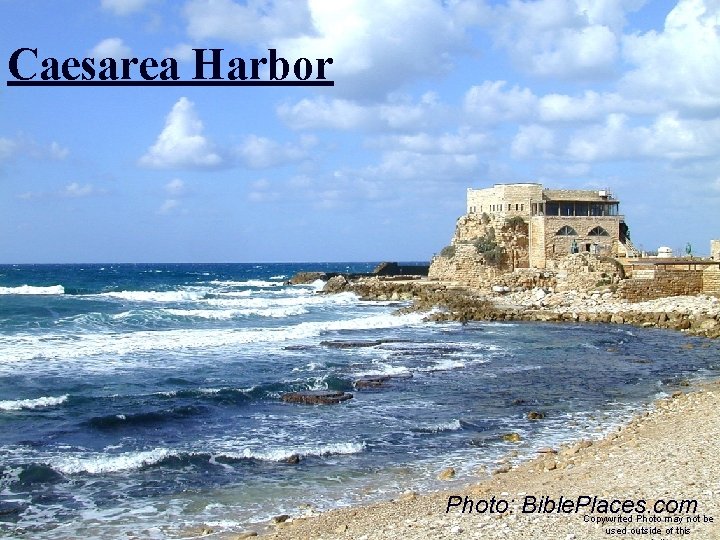 Caesarea Harbor Photo: Bible. Places. com Copywrited Photo may not be used outside of Caesarea Harbor Photo: Bible. Places. com Copywrited Photo may not be used outside of