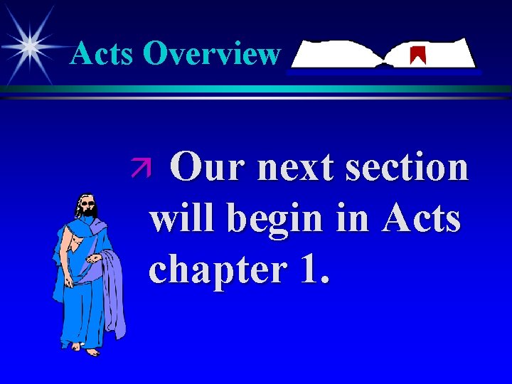 Acts Overview Our next section will begin in Acts chapter 1. ä Acts Overview Our next section will begin in Acts chapter 1. ä