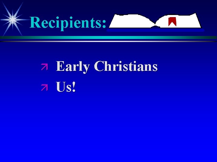 Recipients: ä ä Early Christians Us! Recipients: ä ä Early Christians Us!