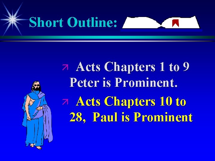 Short Outline: Acts Chapters 1 to 9 Peter is Prominent. ä Acts Chapters 10 Short Outline: Acts Chapters 1 to 9 Peter is Prominent. ä Acts Chapters 10