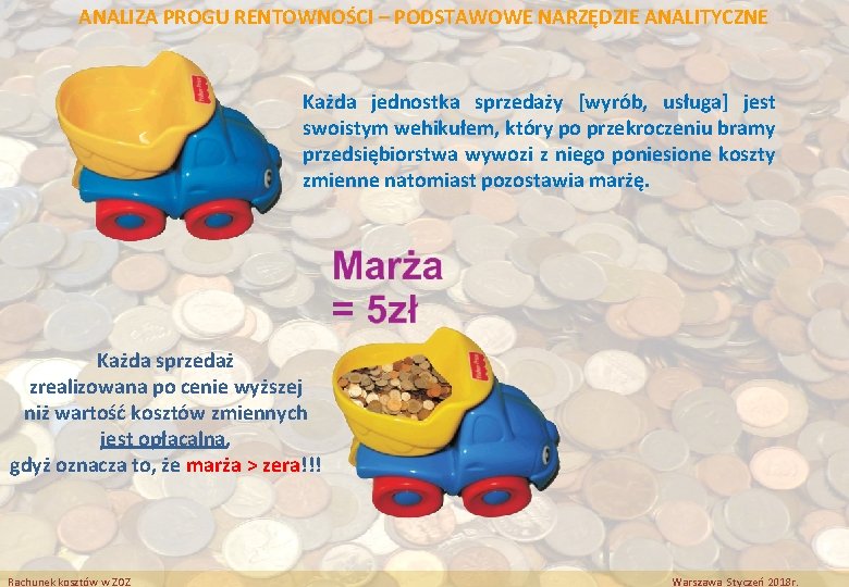 ANALIZA PROGU RENTOWNOŚCI – PODSTAWOWE NARZĘDZIE ANALITYCZNE Każda jednostka sprzedaży [wyrób, usługa] jest swoistym