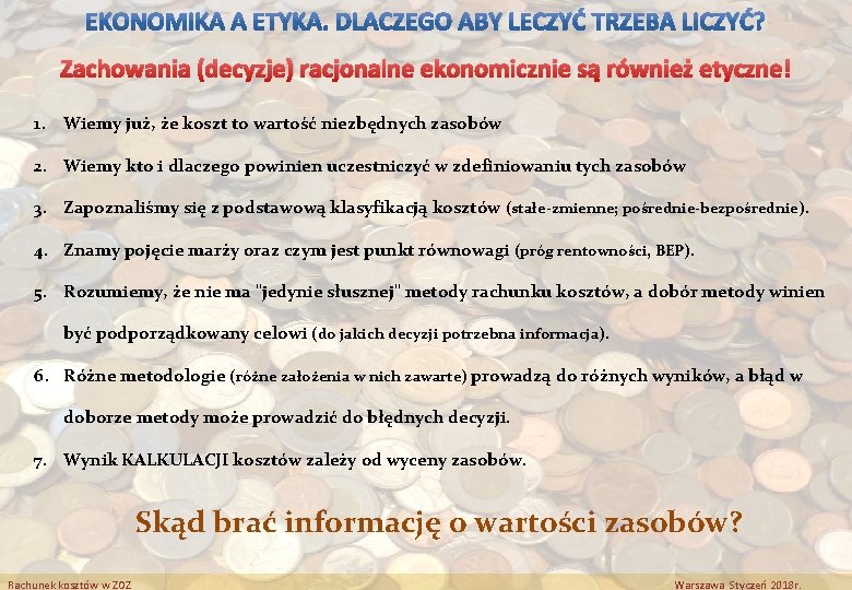 Zachowania (decyzje) racjonalne ekonomicznie są również etyczne! 1. Wiemy już, że koszt to wartość Zachowania (decyzje) racjonalne ekonomicznie są również etyczne! 1. Wiemy już, że koszt to wartość