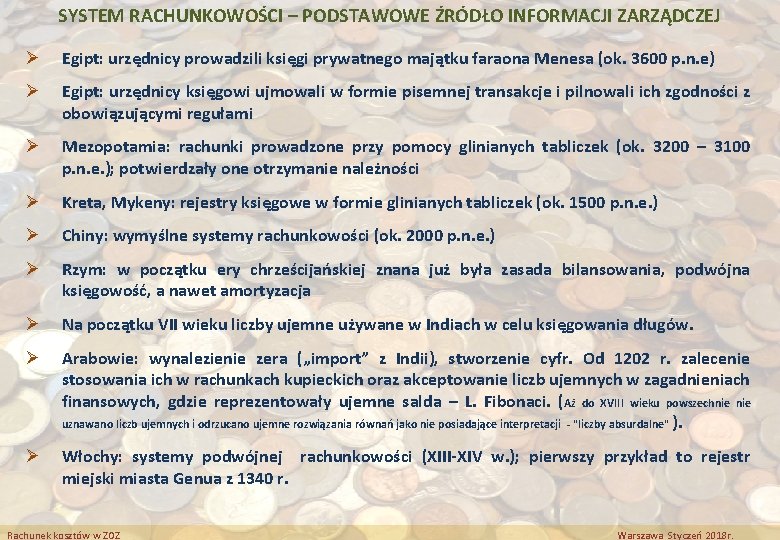 SYSTEM RACHUNKOWOŚCI – PODSTAWOWE ŹRÓDŁO INFORMACJI ZARZĄDCZEJ Ø Egipt: urzędnicy prowadzili księgi prywatnego majątku