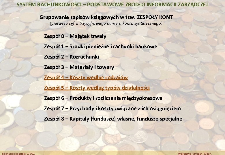 SYSTEM RACHUNKOWOŚCI – PODSTAWOWE ŹRÓDŁO INFORMACJI ZARZĄDCZEJ Grupowanie zapisów księgowych w tzw. ZESPOŁY KONT