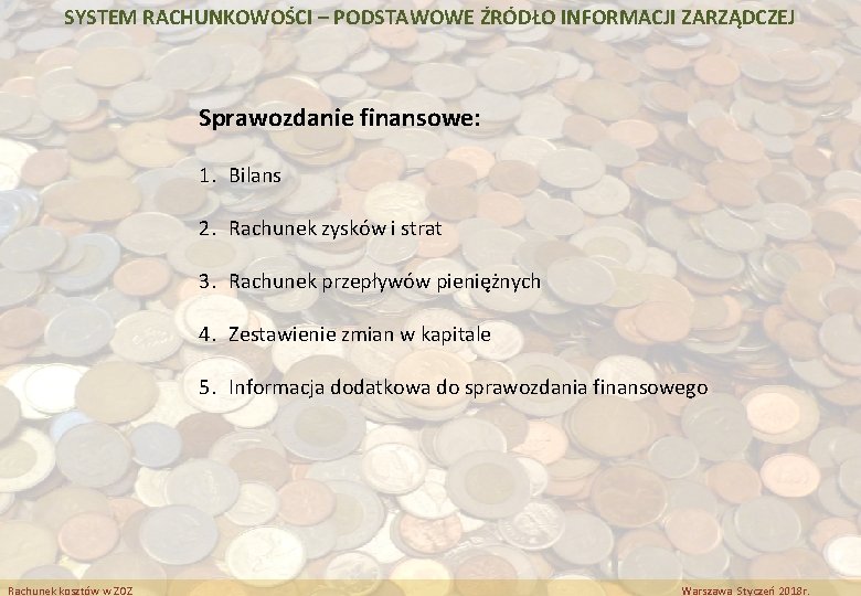 SYSTEM RACHUNKOWOŚCI – PODSTAWOWE ŹRÓDŁO INFORMACJI ZARZĄDCZEJ Sprawozdanie finansowe: 1. Bilans 2. Rachunek zysków