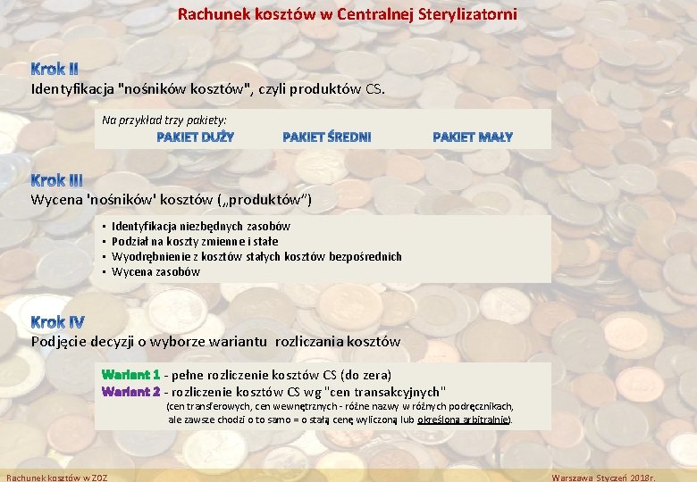 Rachunek kosztów w Centralnej Sterylizatorni Identyfikacja "nośników kosztów", czyli produktów CS. Na przykład trzy