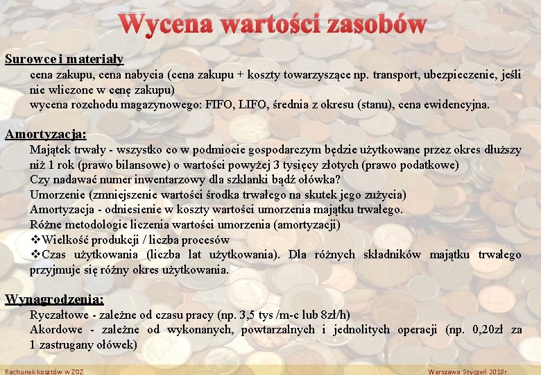 Wycena wartości zasobów Surowce i materiały cena zakupu, cena nabycia (cena zakupu + koszty