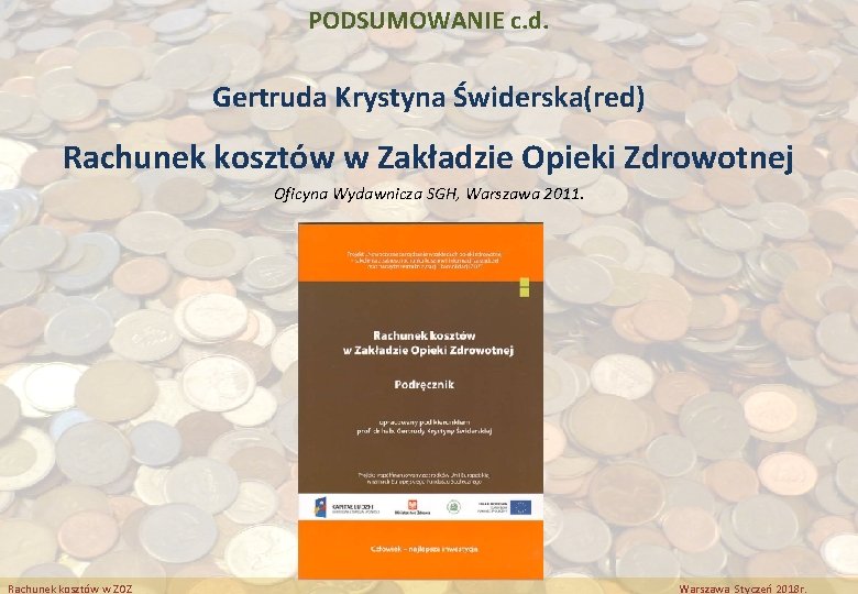 PODSUMOWANIE c. d. Gertruda Krystyna Świderska(red) Rachunek kosztów w Zakładzie Opieki Zdrowotnej Oficyna Wydawnicza