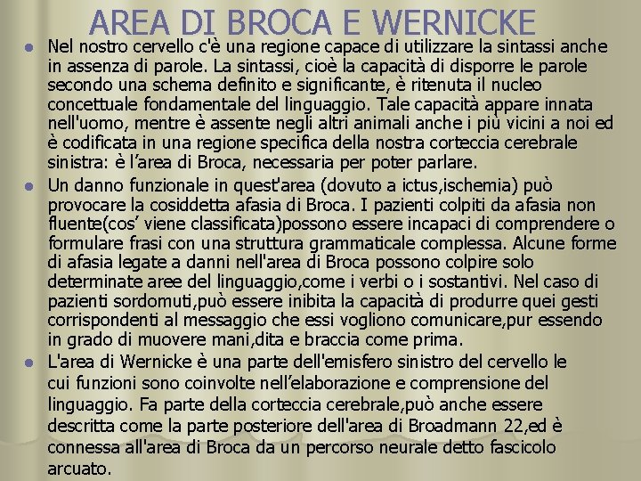 l AREA DI BROCA E WERNICKE Nel nostro cervello c'è una regione capace di