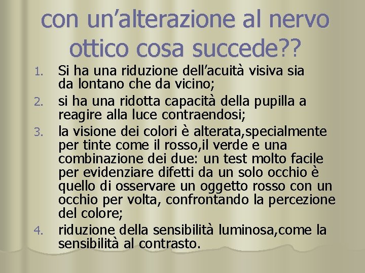 con un’alterazione al nervo ottico cosa succede? ? Si ha una riduzione dell’acuità visiva