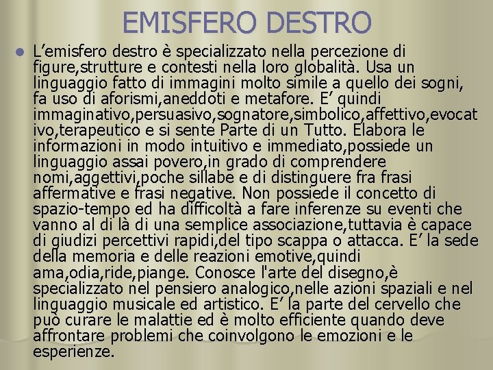 EMISFERO DESTRO l L’emisfero destro è specializzato nella percezione di figure, strutture e contesti