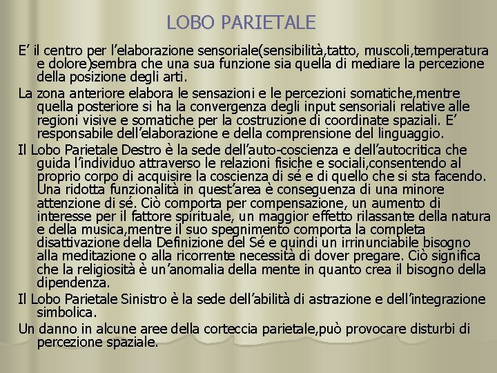 LOBO PARIETALE E’ il centro per l’elaborazione sensoriale(sensibilità, tatto, muscoli, temperatura e dolore)sembra che