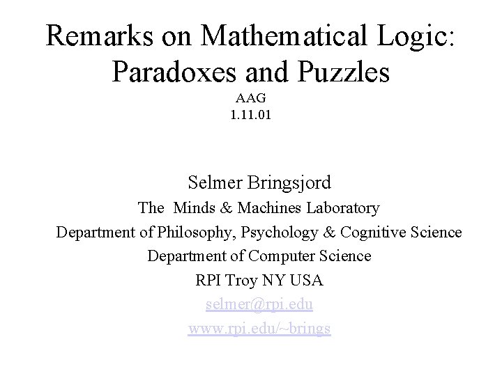 Remarks on Mathematical Logic: Paradoxes and Puzzles AAG 1. 11. 01 Selmer Bringsjord The
