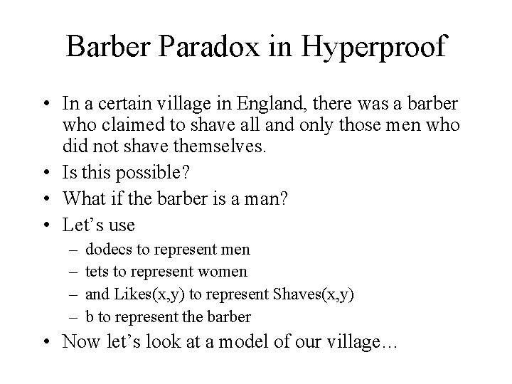 Barber Paradox in Hyperproof • In a certain village in England, there was a