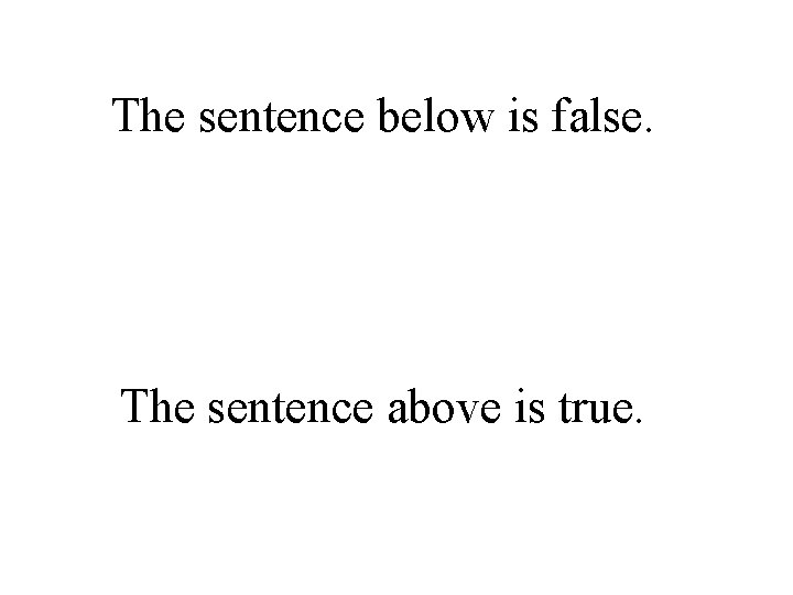 The sentence below is false. The sentence above is true. 