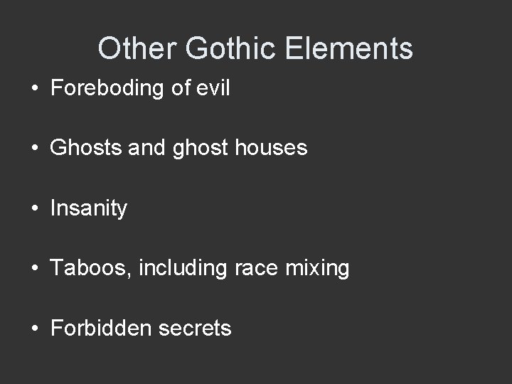 Other Gothic Elements • Foreboding of evil • Ghosts and ghost houses • Insanity