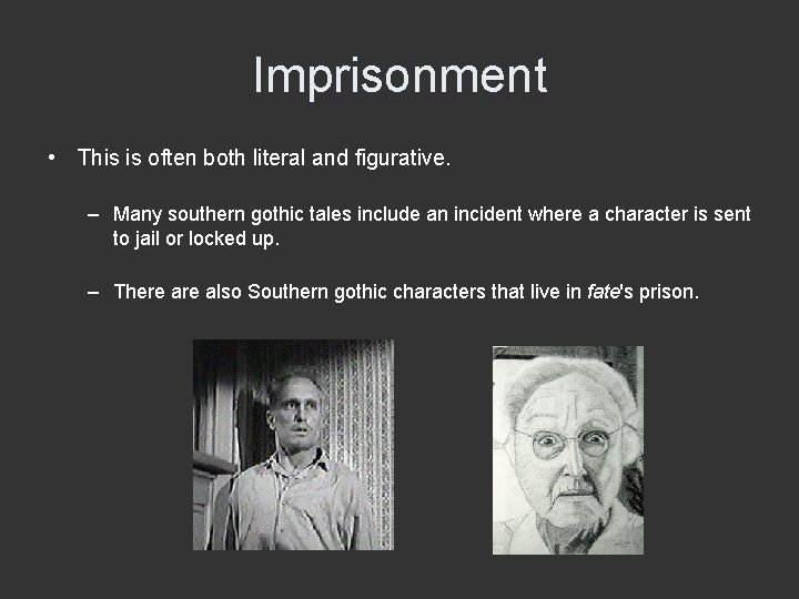 Imprisonment • This is often both literal and figurative. – Many southern gothic tales