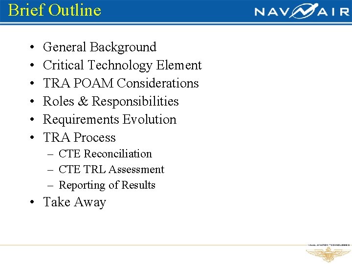 Brief Outline • • • General Background Critical Technology Element TRA POAM Considerations Roles
