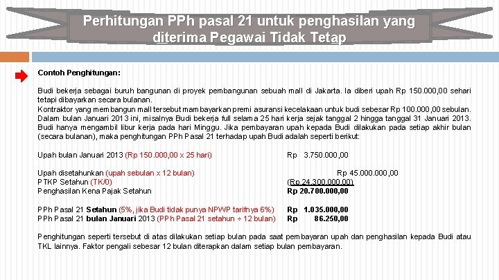 Perhitungan PPh pasal 21 untuk penghasilan yang diterima Pegawai Tidak Tetap Contoh Penghitungan: Budi